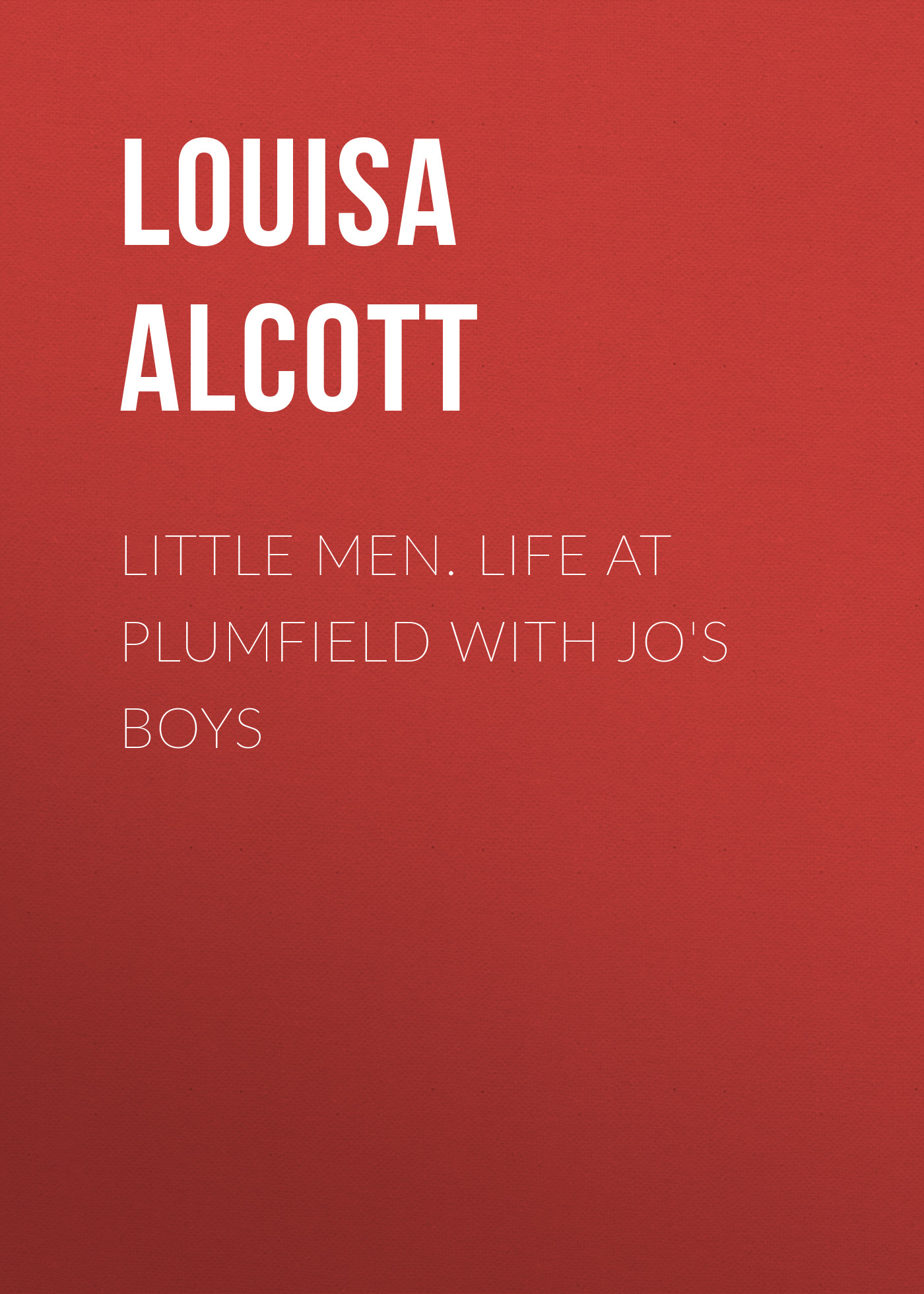 Little Men. Life at Plumfield with Jo\'s Boys