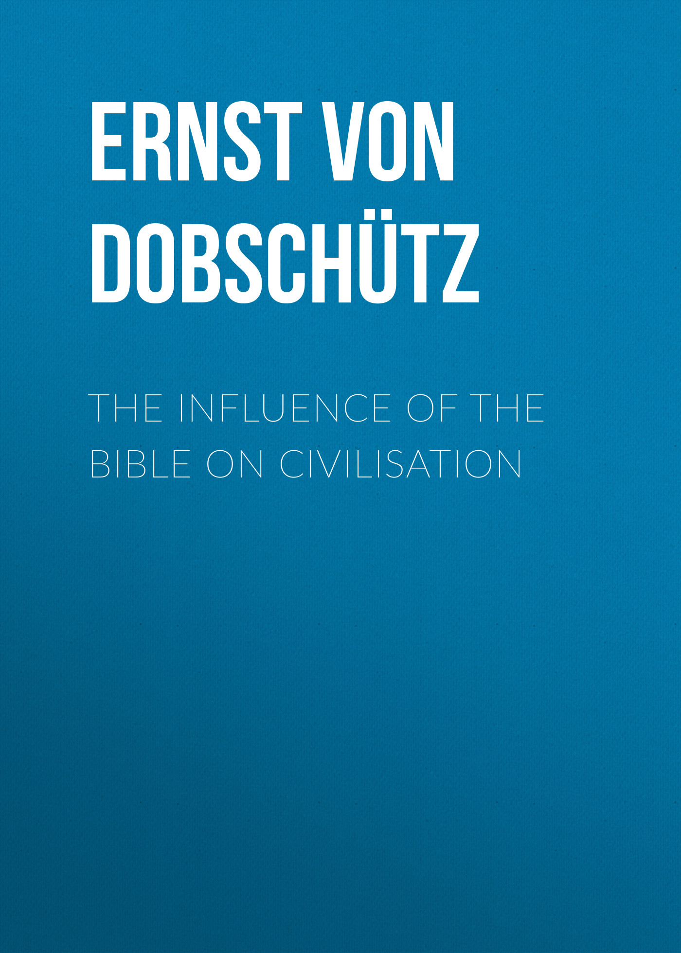 The Influence of the Bible on Civilisation