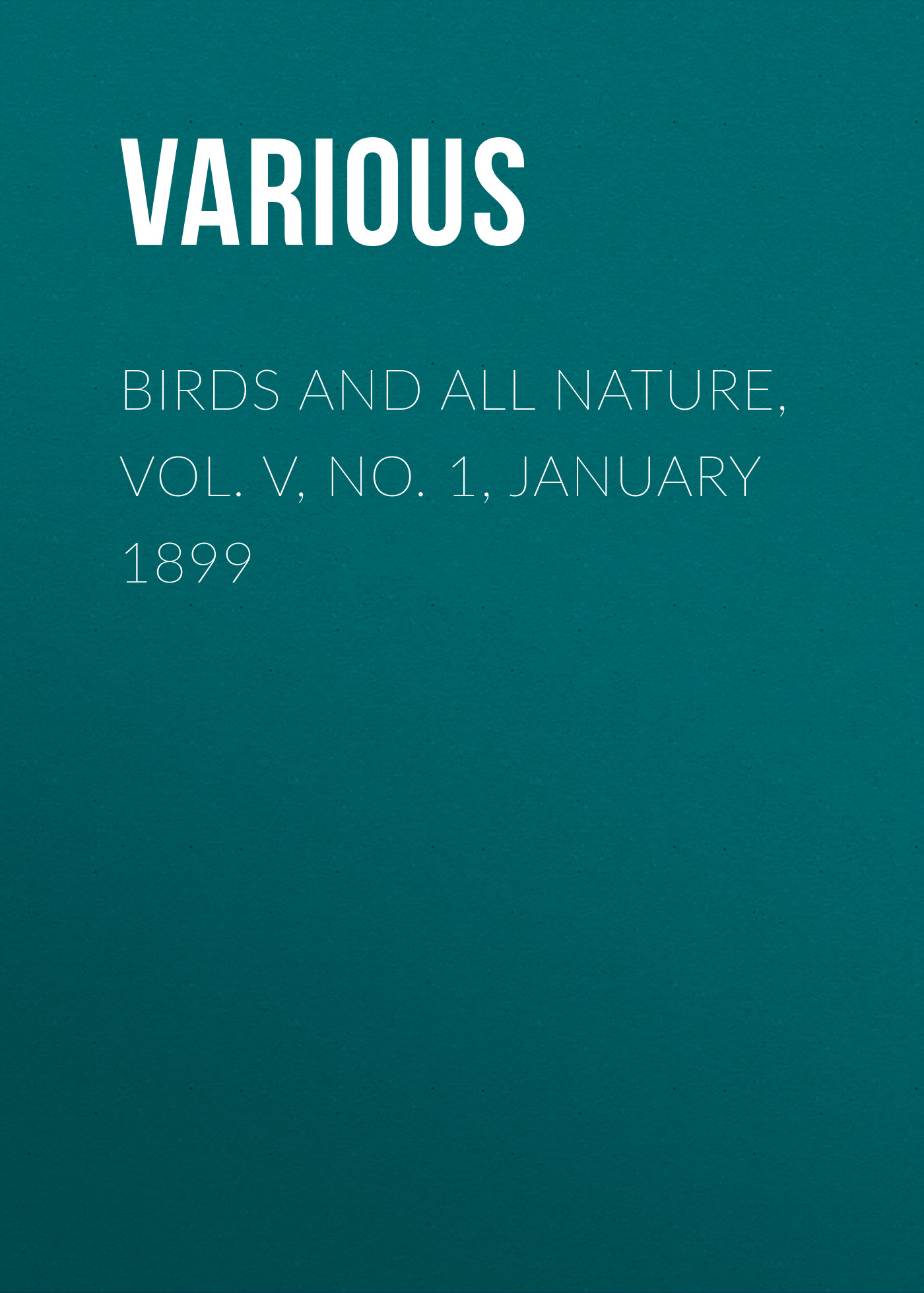 Birds and all Nature, Vol. V, No. 1, January 1899