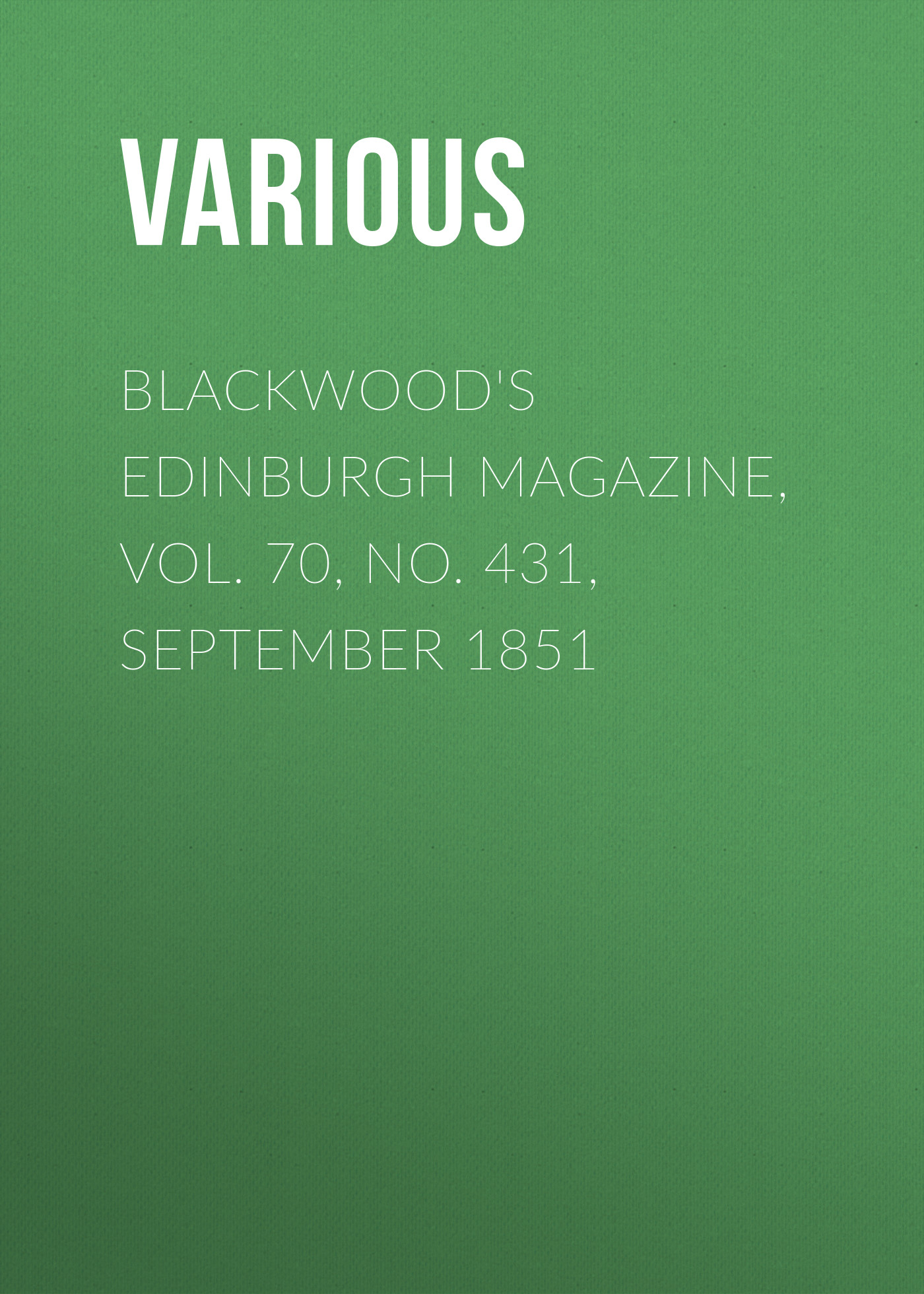 Blackwood\'s Edinburgh Magazine, Vol. 70, No. 431, September 1851