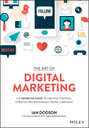 The Art of Digital Marketing. The Definitive Guide to Creating Strategic, Targeted, and Measurable Online Campaigns