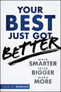 Your Best Just Got Better. Work Smarter, Think Bigger, Make More