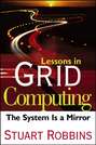 Lessons in Grid Computing. The System Is a Mirror