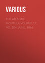 The Atlantic Monthly, Volume 17, No. 104, June, 1866