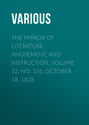 The Mirror of Literature, Amusement, and Instruction. Volume 12, No. 336, October 18, 1828