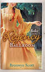 Rake in the Regency Ballroom: The Viscount Claims His Bride \/ The Earl\'s Forbidden Ward