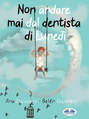 Non Andare Mai Dal Dentista Di Lunedì