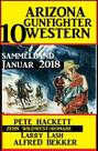 Arizona Gunfighter - 10 Western: Sammelband Januar 2018