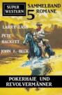 Pokerhaie und Revolvermänner: Super Western Sammelband 5 Romane